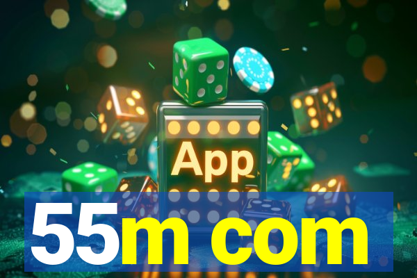 55m com